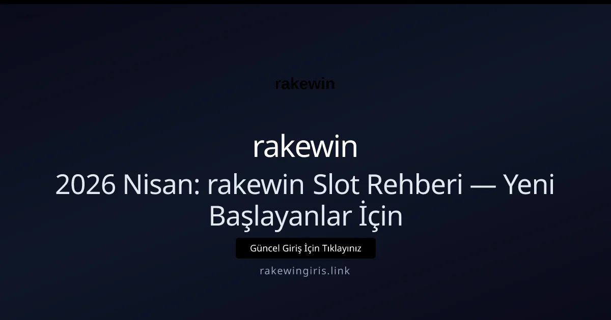 2026 Nisan: rakewin Slot Rehberi — Yeni Başlayanlar İçin - rakewin rehber görseli
