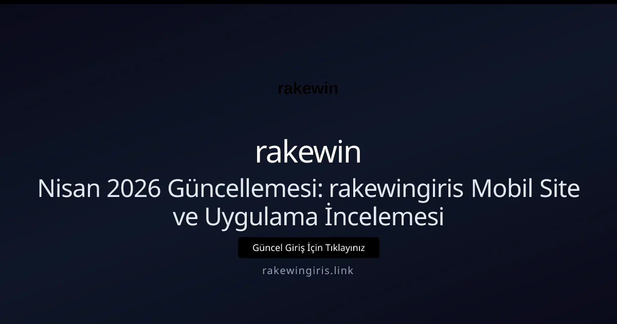 Nisan 2026 Güncellemesi: rakewingiris Mobil Site ve Uygulama İncelemesi Nisan 2026 Güncellemesi: rakewingiris Mobil Site ve Uygulama İncelemesi ile ilgili açıklayıcı görsel