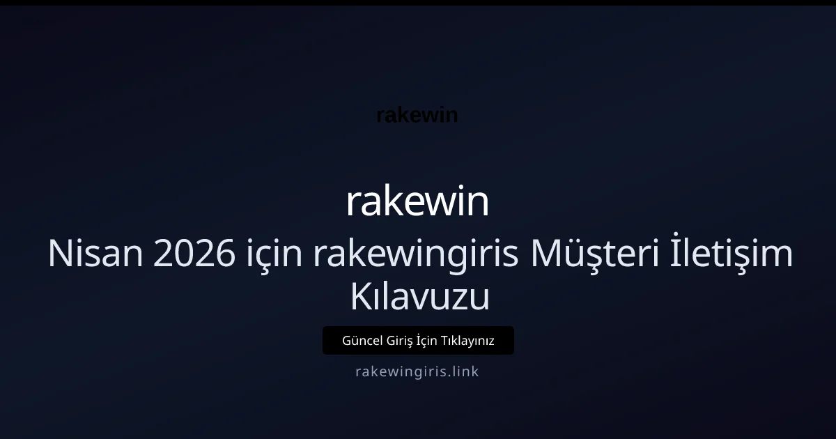 Nisan 2026 için rakewingiris Müşteri İletişim Kılavuzu Nisan 2026 için rakewingiris Müşteri İletişim Kılavuzu hakkında bilgilendirici görsel