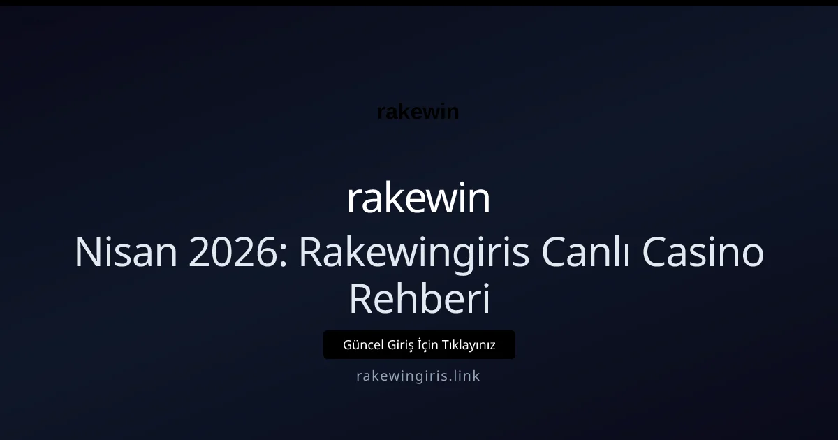 Nisan 2026: Rakewingiris Canlı Casino Rehberi