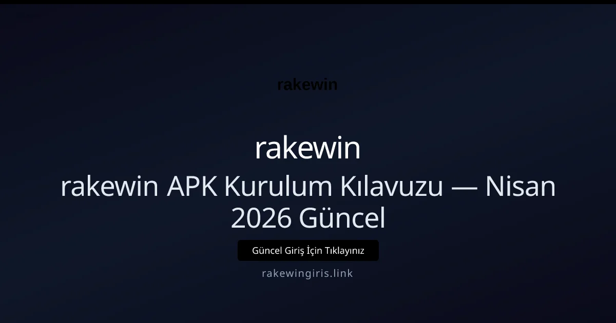 rakewin APK Kurulum Kılavuzu rakewin APK Kurulum Kılavuzu — Nisan 2026 Güncel — adım adım anlatım