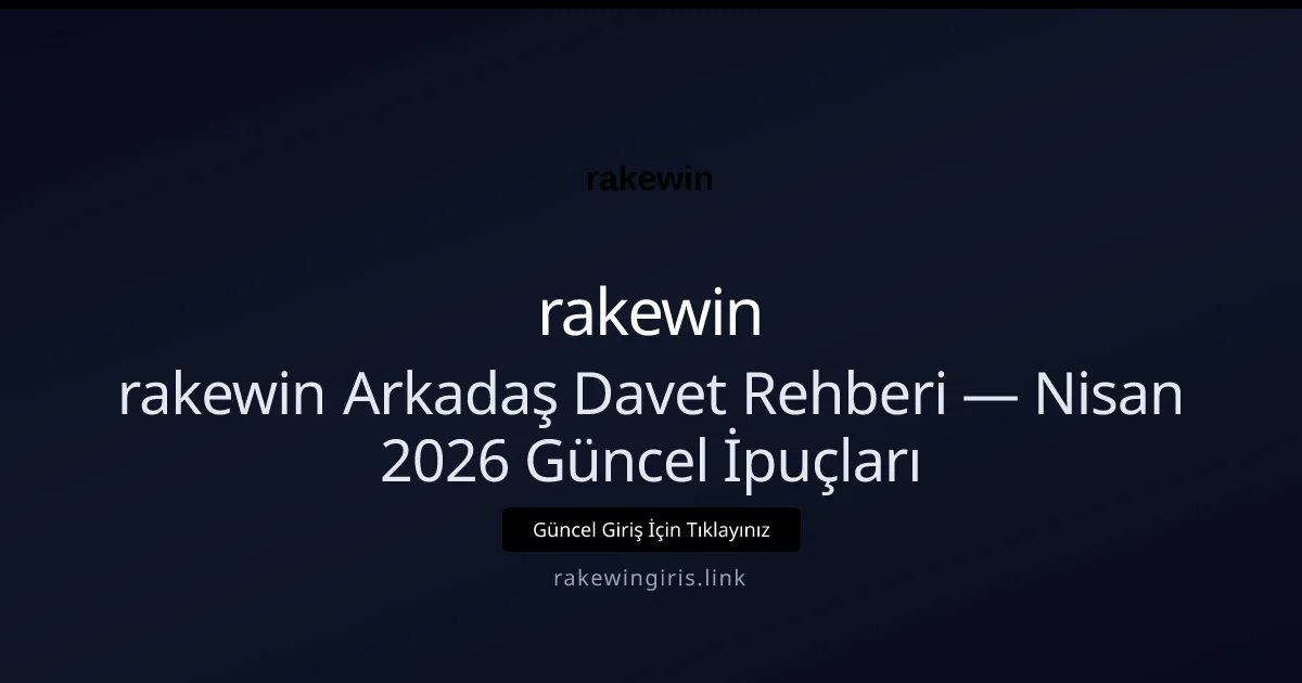 rakewin Arkadaş Davet Rehberi — İpuçları rakewin Arkadaş Davet Rehberi — Nisan 2026 Güncel İpuçları konusunda detaylı kılavuz