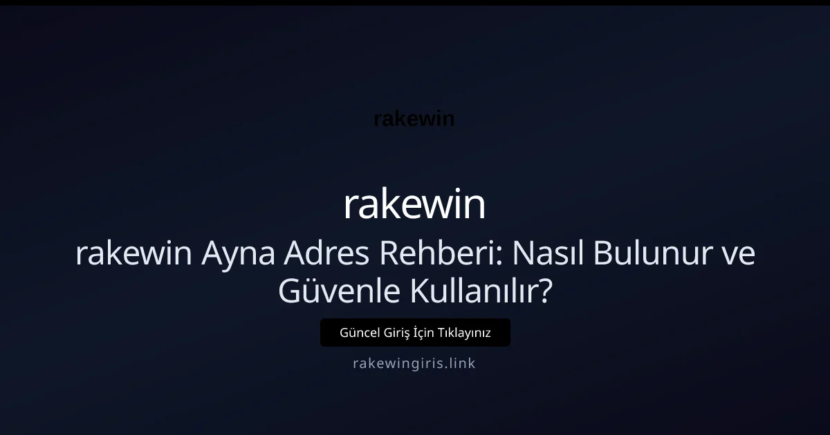 rakewin Ayna Adres Rehberi: Nasıl Bulunur ve Güvenle Kullanılır? rakewin Ayna Adres Rehberi: Nasıl Bulunur ve Güvenle Kullanılır? — adım adım anlatım