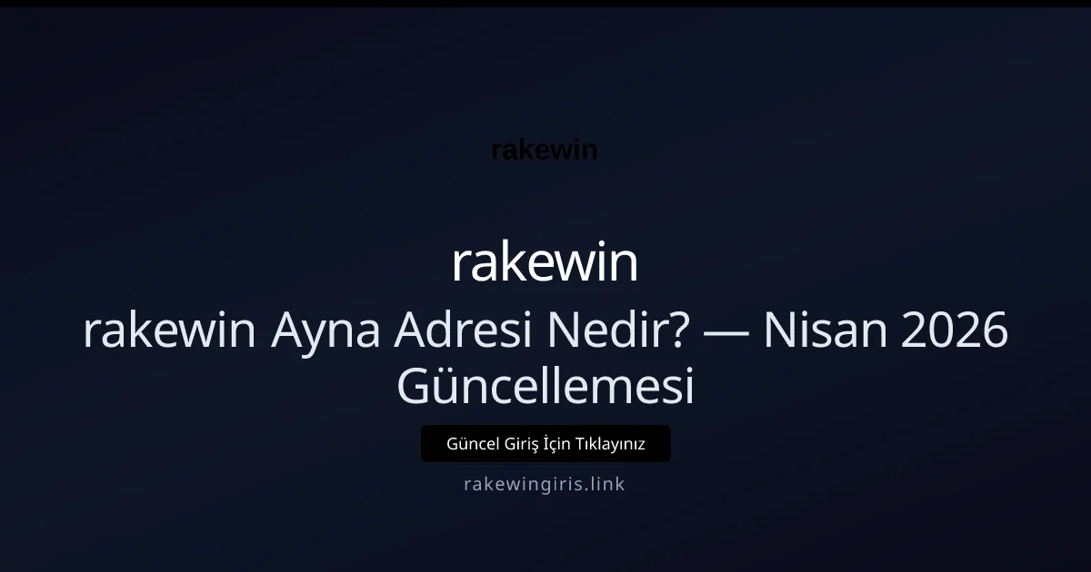 rakewin Ayna Adresi Nedir? — Nisan 2026 Güncellemesi - rakewin rehber görseli