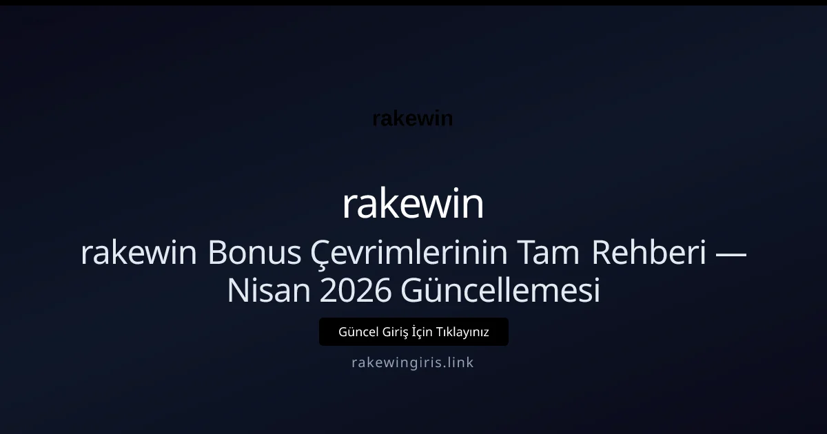 rakewin Bonus Çevrimlerinin Tam Rehberi — Nisan 2026 Güncellemesi rakewin Bonus Çevrimlerinin Tam Rehberi — Nisan 2026 Güncellemesi — rehber görseli
