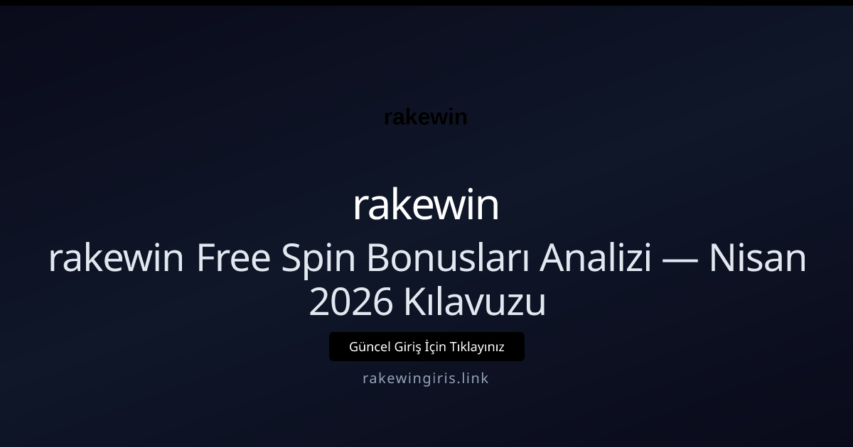 rakewin Free Spin Bonusları Analizi — Nisan 2026 Kılavuzu