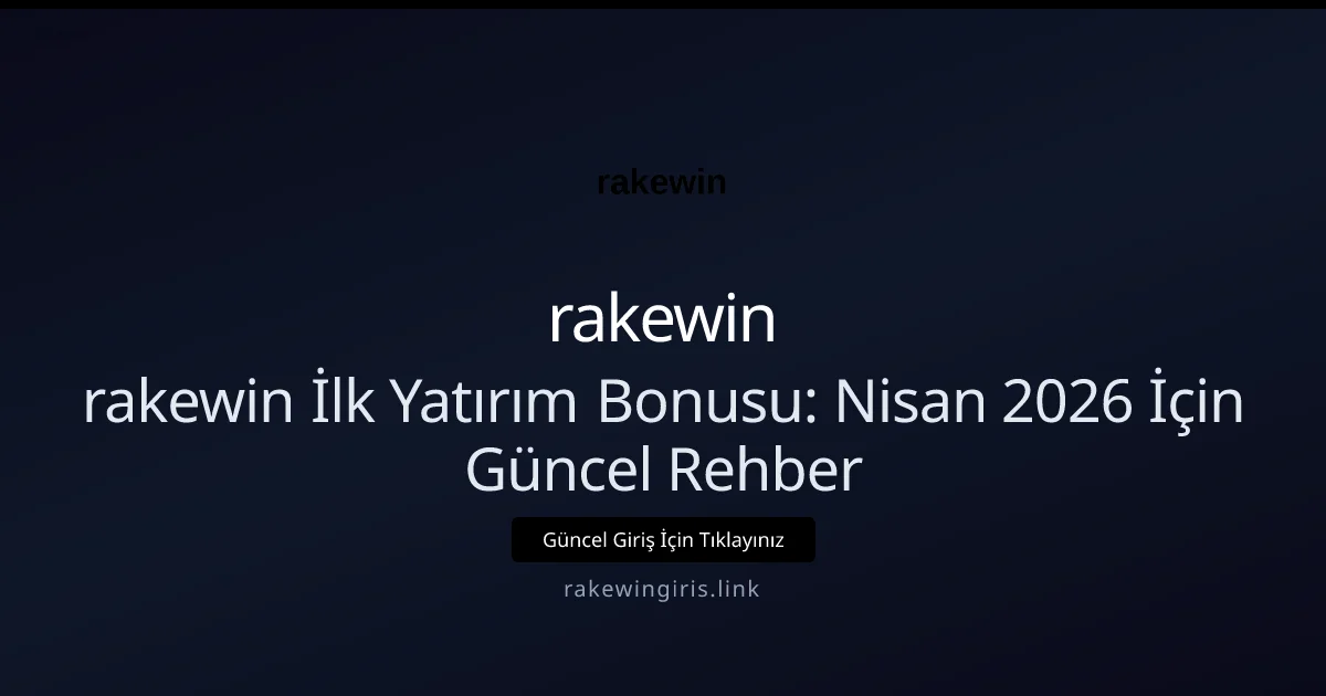 rakewin İlk Yatırım Bonusu: Nisan 2026 İçin Güncel Rehber rakewin İlk Yatırım Bonusu: Nisan 2026 İçin Güncel Rehber — adım adım anlatım