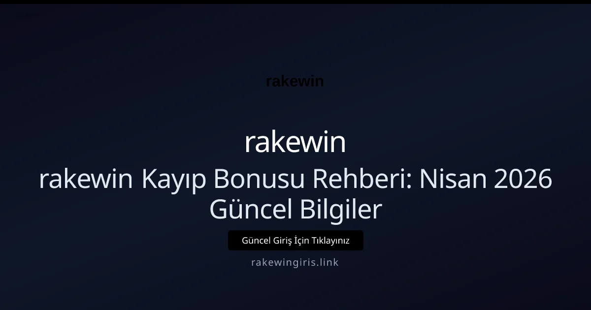 rakewin Kayıp Bonusu Rehberi: Bilgiler rakewin Kayıp Bonusu Rehberi: Nisan 2026 Güncel Bilgiler ile ilgili açıklayıcı görsel