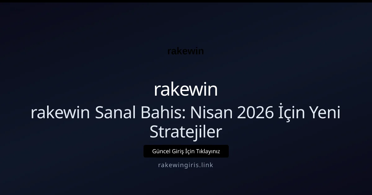 rakewin Sanal Bahis: Nisan 2026 İçin Yeni Stratejiler - rakewin rehber görseli