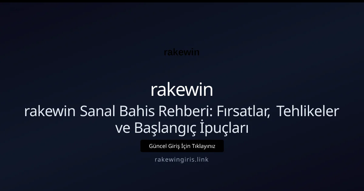 rakewin Sanal Bahis Rehberi: Fırsatlar, Tehlikeler ve Başlangıç İpuçları rakewin Sanal Bahis Rehberi: Fırsatlar, Tehlikeler ve Başlangıç İpuçları: ekran ve özet