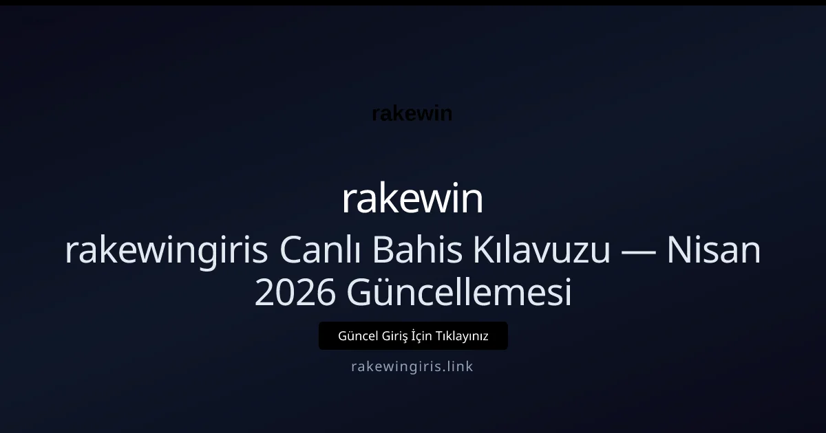 rakewingiris Canlı Bahis Kılavuzu — Nisan 2026 Güncellemesi - rakewin rehber görseli