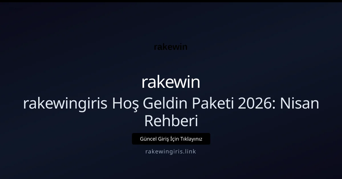 rakewingiris Hoş Geldin Paketi 2026: Nisan Rehberi rakewingiris Hoş Geldin Paketi 2026: Nisan Rehberi hakkında bilgilendirici görsel