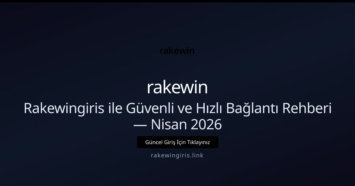 Rakewingiris ile Güvenli ve Hızlı Bağlantı Rehberi Rakewingiris ile Güvenli ve Hızlı Bağlantı Rehberi — Nisan 2026: ekran ve özet