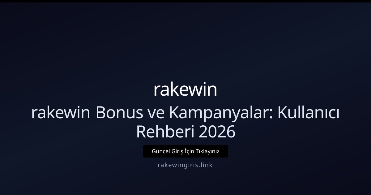 rakewin rakewin Bonus ve Kampanyalar: Kullanıcı Rehberi 2026
