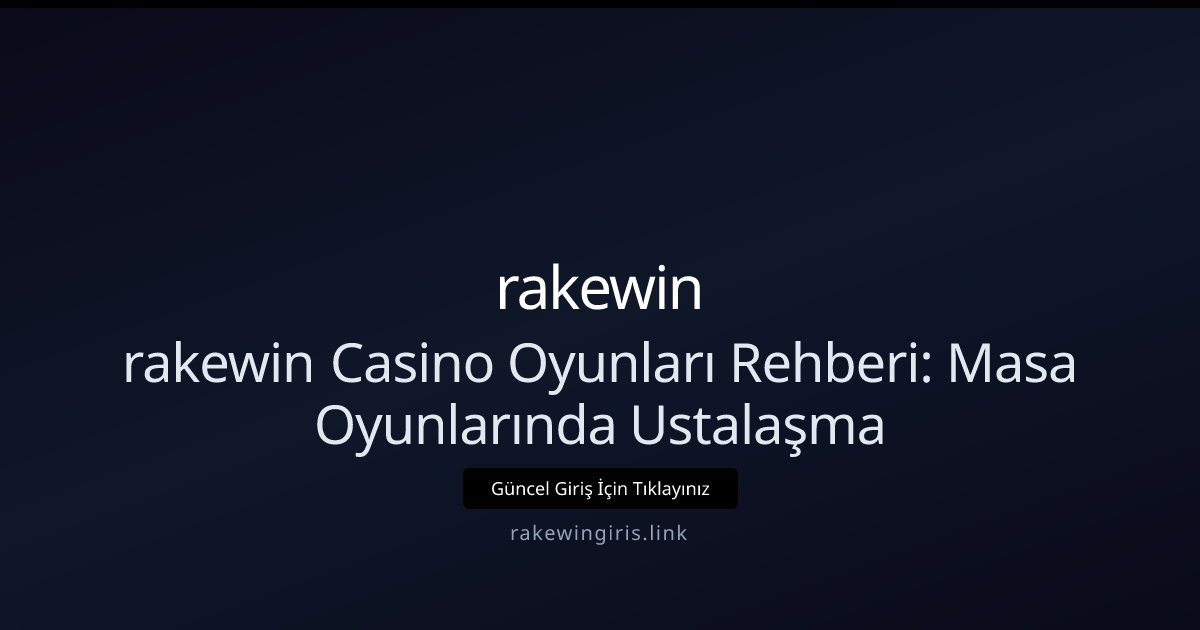 rakewin rakewin Casino Oyunları Rehberi: Masa Oyunlarında Ustalaşma