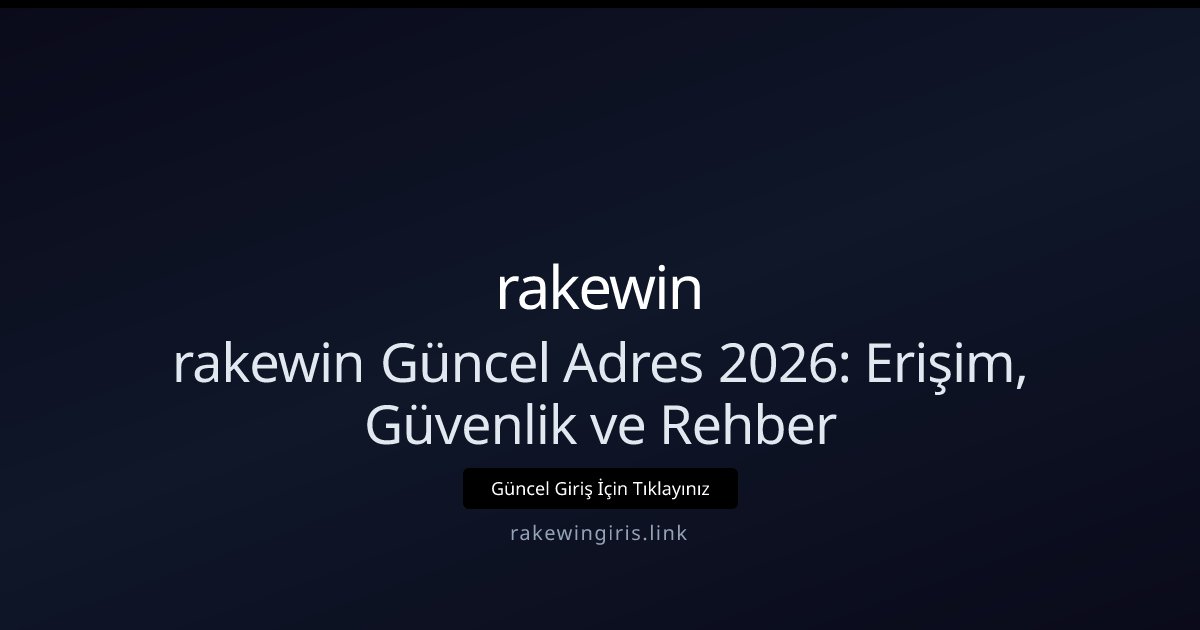 rakewin rakewin Güncel Adres 2026: Erişim, Güvenlik ve Rehber
