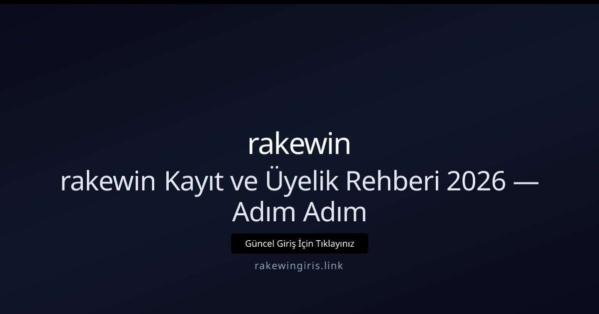 rakewin rakewin Kayıt ve Üyelik Rehberi 2026 — Adım Adım