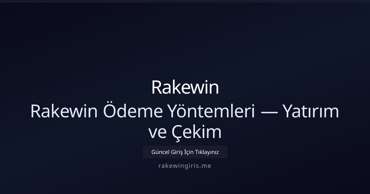 rakewin rakewin Ödeme Yöntemleri — Yatırım ve Çekim