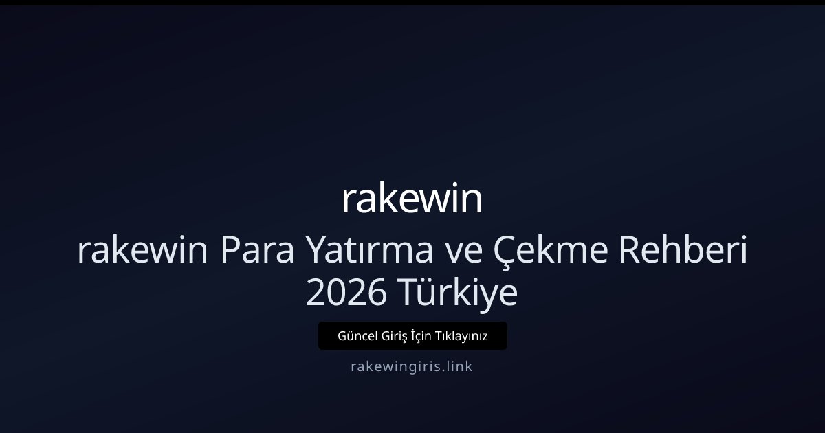 rakewin rakewin Para Yatırma ve Çekme Rehberi 2026 Türkiye