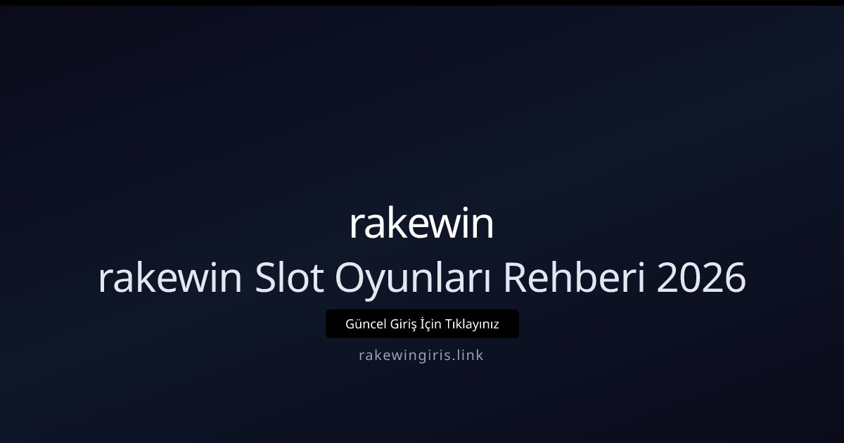 rakewin rakewin Slot Oyunları Rehberi 2026
