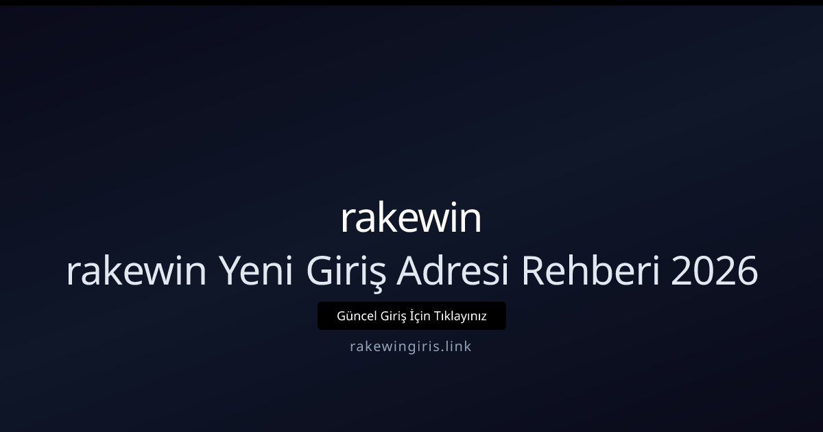 rakewin rakewin Yeni Giriş Adresi Rehberi 2026